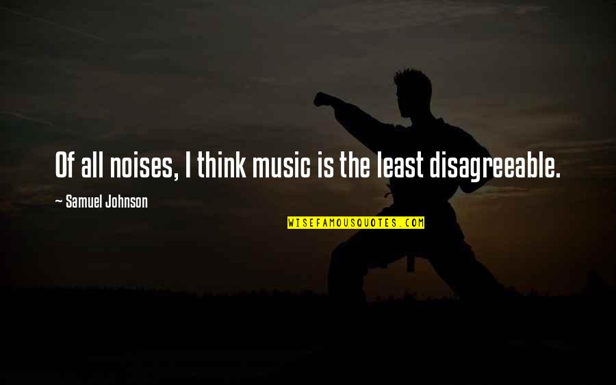 Tumblr Af Quotes By Samuel Johnson: Of all noises, I think music is the
