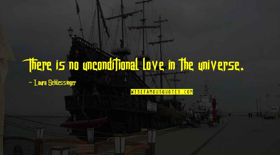 Tumblr Artsy Quotes By Laura Schlessinger: There is no unconditional love in the universe.