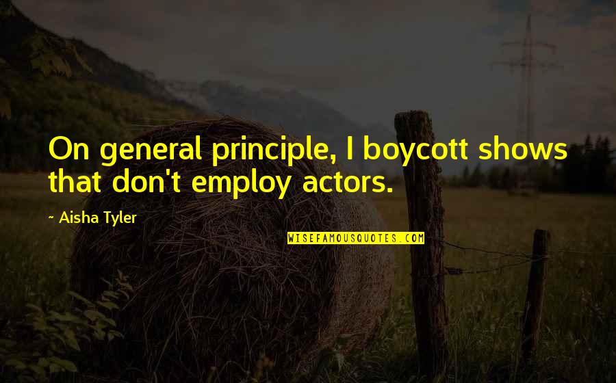 Tumblr Bio Quotes By Aisha Tyler: On general principle, I boycott shows that don't