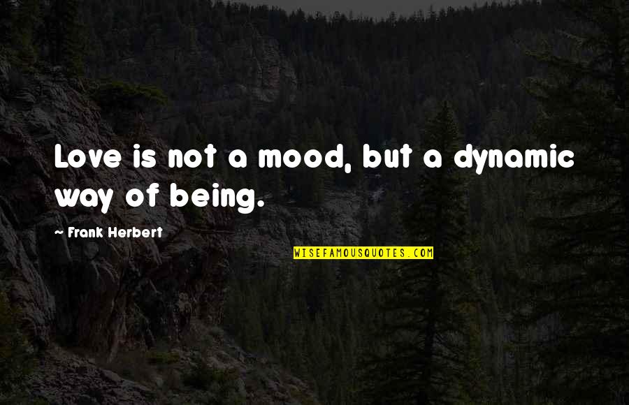 Tumblr Bio Quotes By Frank Herbert: Love is not a mood, but a dynamic