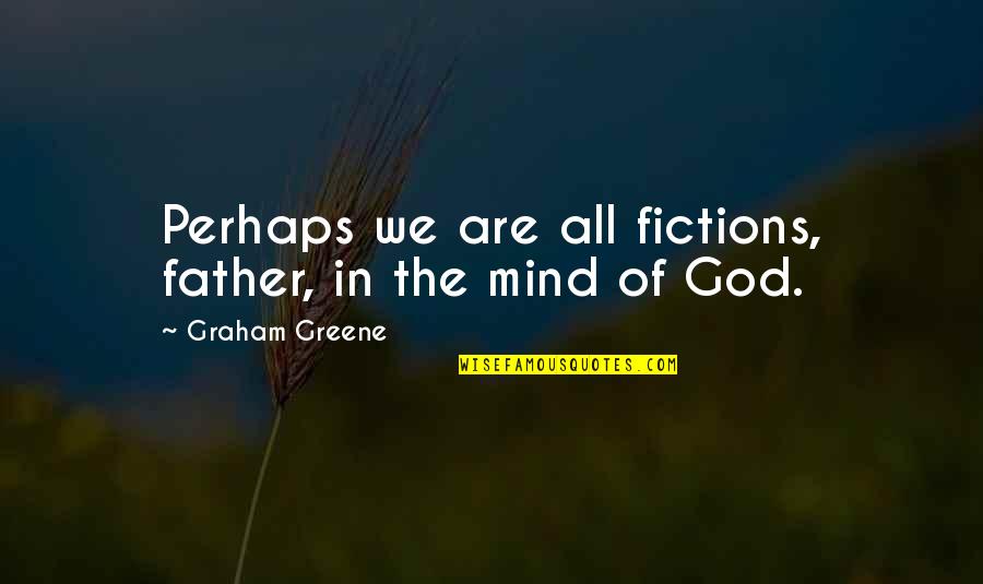 Tumblr Boy Band Quotes By Graham Greene: Perhaps we are all fictions, father, in the