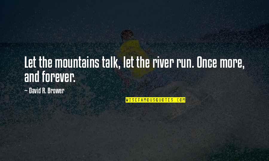 Tumblr Calligraphy Quotes By David R. Brower: Let the mountains talk, let the river run.