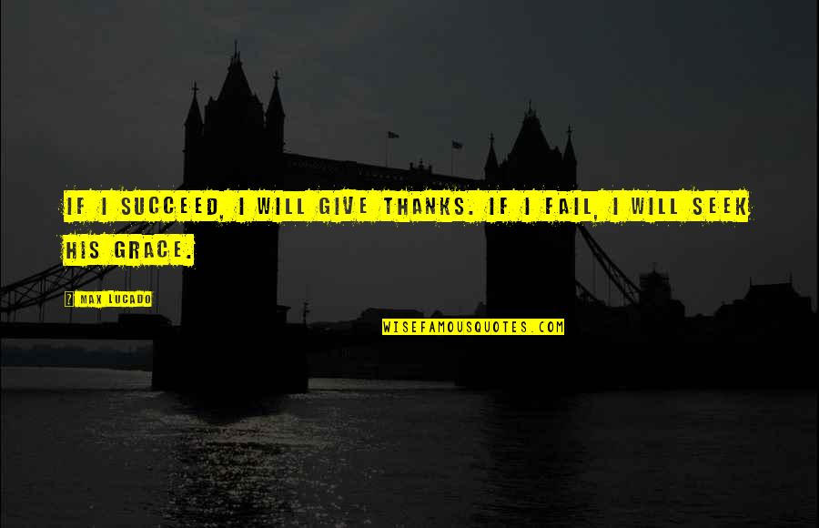 Tumblr Dashboard Quotes By Max Lucado: If I succeed, I will give thanks. If