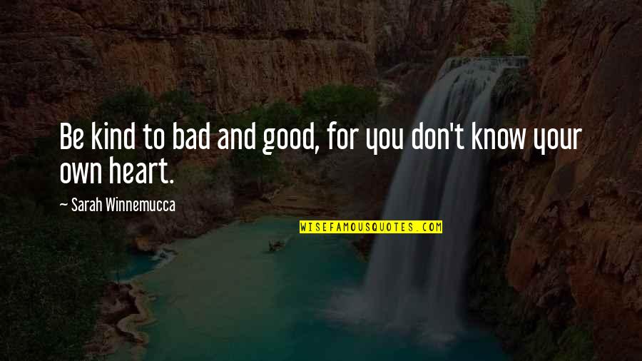 Tumblr Distance Friendship Quotes By Sarah Winnemucca: Be kind to bad and good, for you