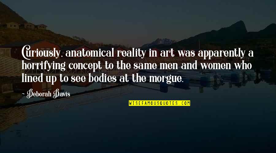 Tumblr Distance Quotes By Deborah Davis: Curiously, anatomical reality in art was apparently a