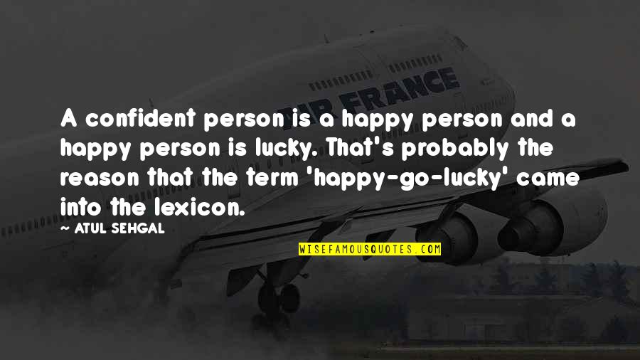 Tumblr Grief Quotes By ATUL SEHGAL: A confident person is a happy person and Tumblr Grief Quotes By ATUL SEHGAL: A confident person is a happy person and