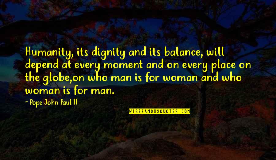 Tumblr Hoe Quotes By Pope John Paul II: Humanity, its dignity and its balance, will depend