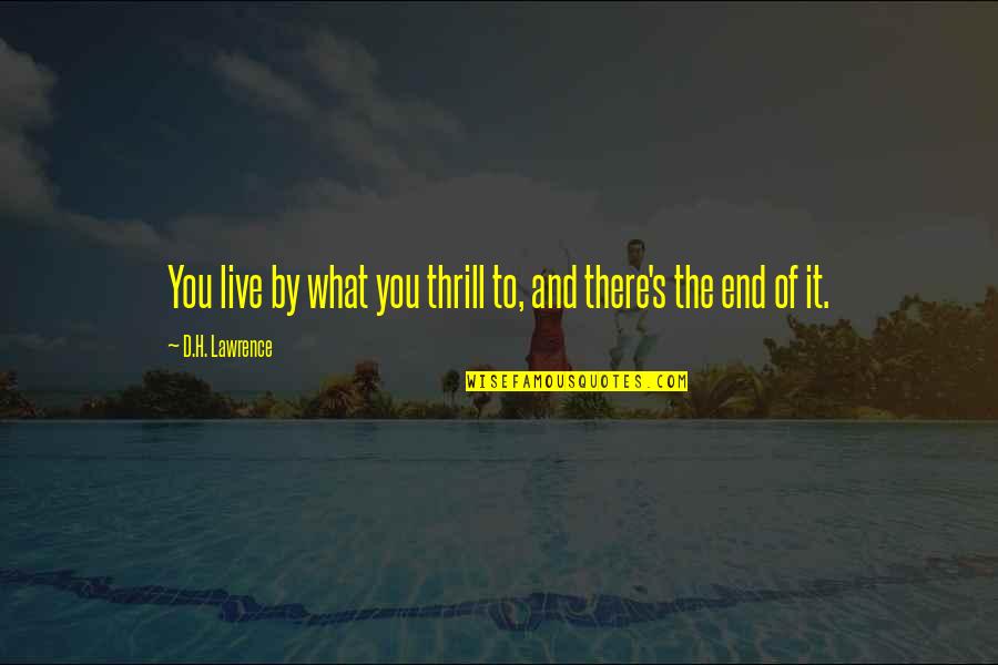 Tumblr Jowk Quotes By D.H. Lawrence: You live by what you thrill to, and