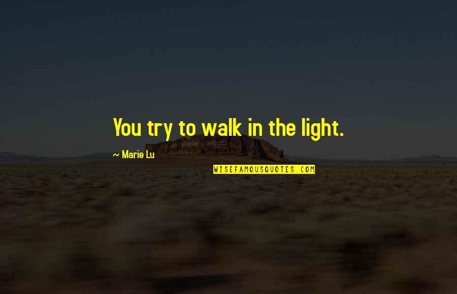 Tumblr Nasu Quotes By Marie Lu: You try to walk in the light.