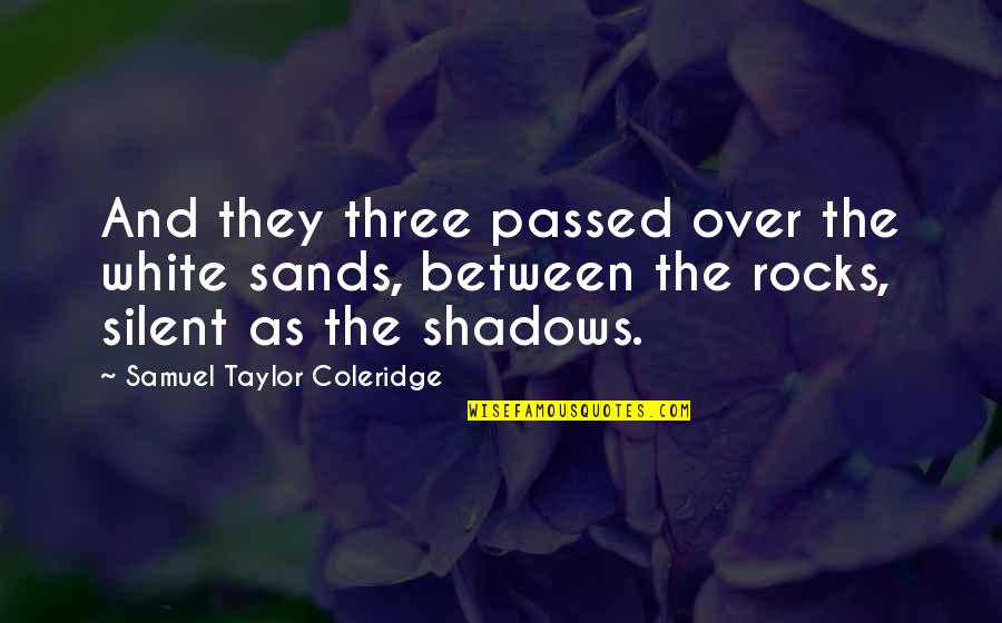 Tumblr Screensaver Quotes By Samuel Taylor Coleridge: And they three passed over the white sands,