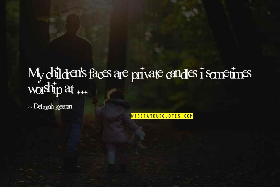 Tumblr Url Quotes By Deborah Keenan: My children's faces are private candles i sometimes Tumblr Url Quotes By Deborah Keenan: My children's faces are private candles i sometimes