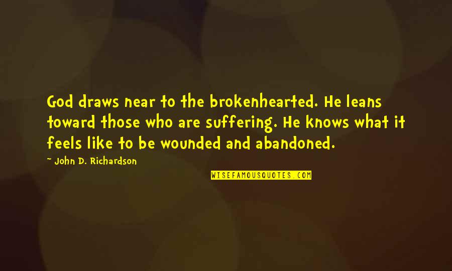 Tumblr Username Quotes By John D. Richardson: God draws near to the brokenhearted. He leans