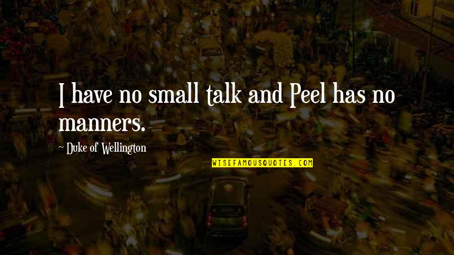 Tumbuhkan Kebiasaan Quotes By Duke Of Wellington: I have no small talk and Peel has