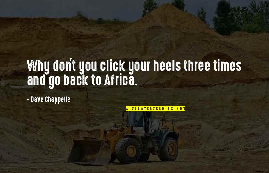 Tumenggung Baureksa Quotes By Dave Chappelle: Why don't you click your heels three times Tumenggung Baureksa Quotes By Dave Chappelle: Why don't you click your heels three times