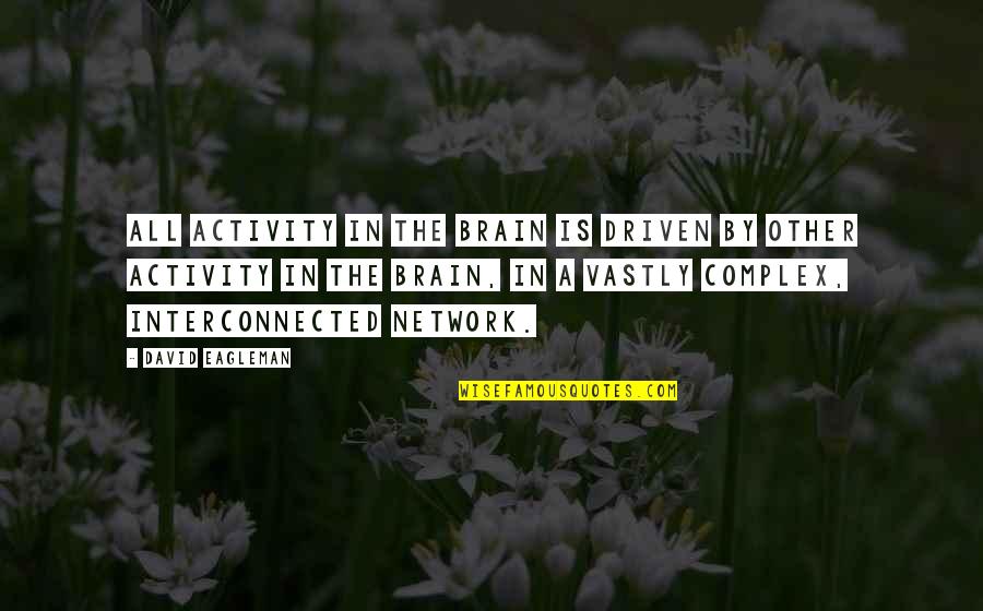 Tumenggung Wilatikta Quotes By David Eagleman: All activity in the brain is driven by Tumenggung Wilatikta Quotes By David Eagleman: All activity in the brain is driven by