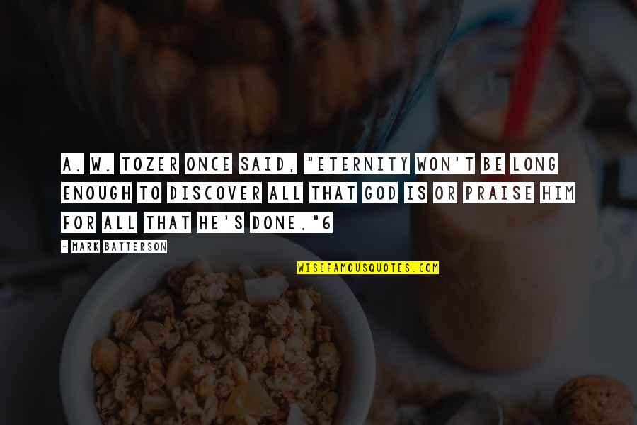 Tumescence Videos Quotes By Mark Batterson: A. W. Tozer once said, "Eternity won't be Tumescence Videos Quotes By Mark Batterson: A. W. Tozer once said, "Eternity won't be