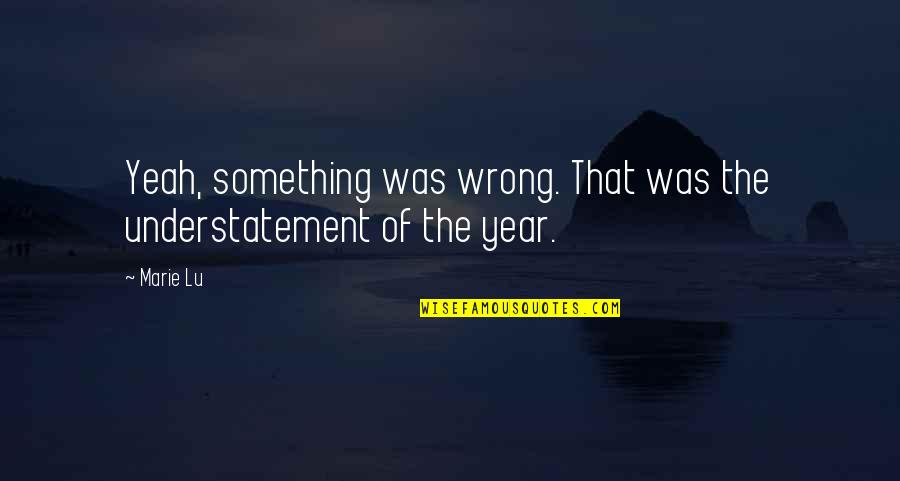 Tumhare Bina Quotes By Marie Lu: Yeah, something was wrong. That was the understatement