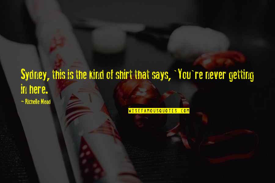 Tumhari Yaad Quotes By Richelle Mead: Sydney, this is the kind of shirt that