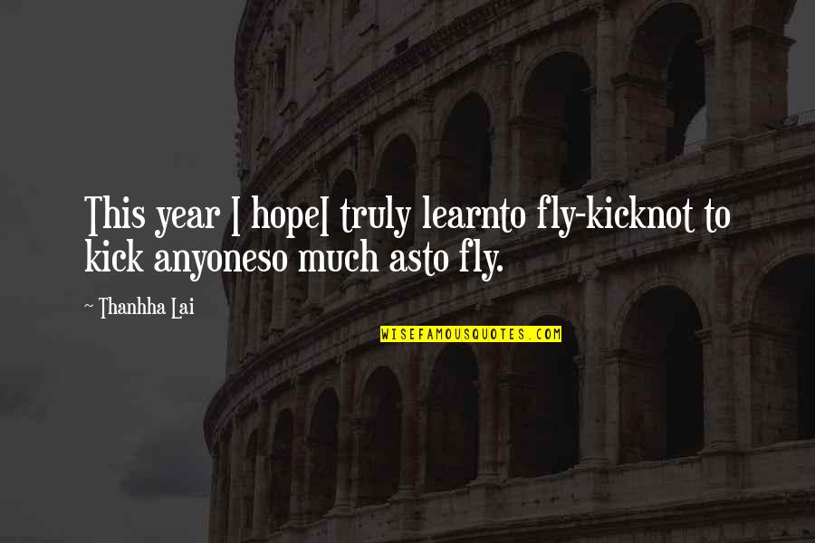 Tumhari Yaad Quotes By Thanhha Lai: This year I hopeI truly learnto fly-kicknot to