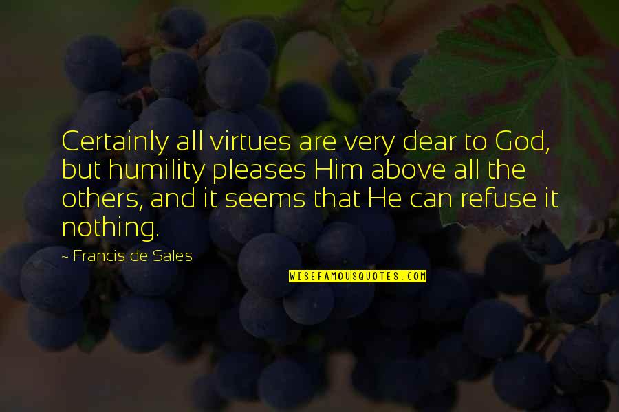 Tumieszkamy Quotes By Francis De Sales: Certainly all virtues are very dear to God,