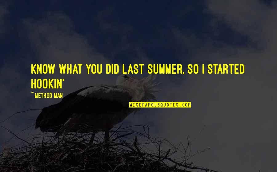 Tummala Sherman Quotes By Method Man: Know what you did last summer, so I Tummala Sherman Quotes By Method Man: Know what you did last summer, so I