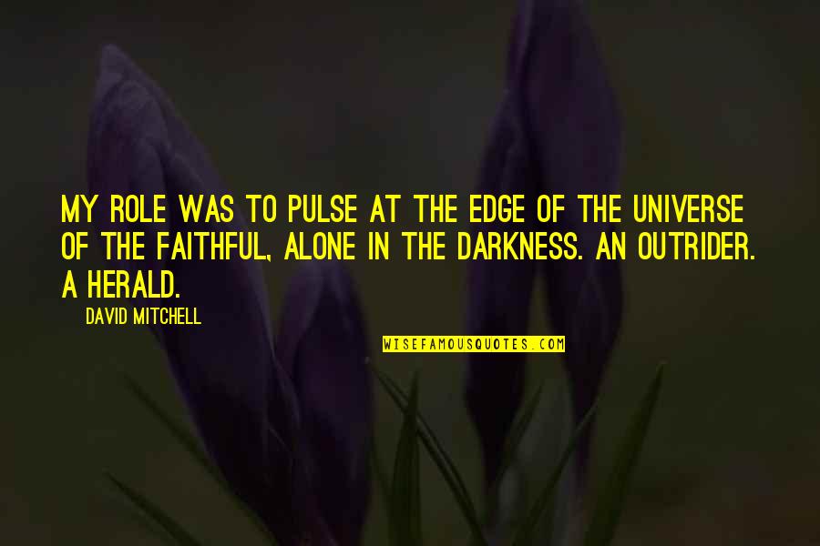 Tummers Movie Quotes By David Mitchell: My role was to pulse at the edge
