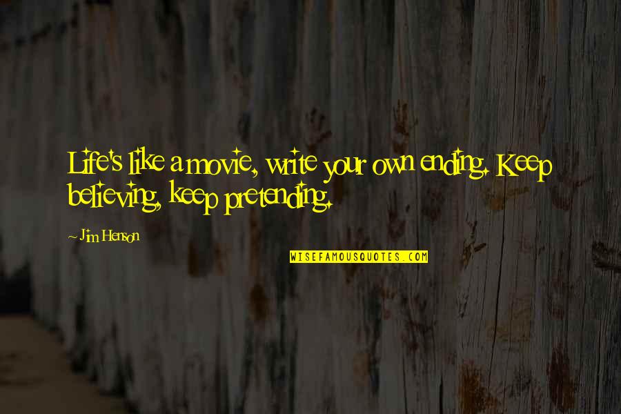 Tummies Quotes By Jim Henson: Life's like a movie, write your own ending.