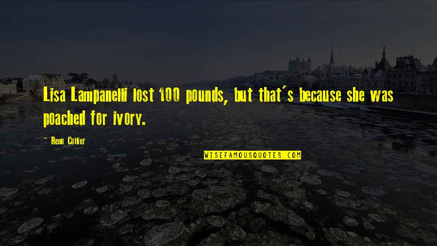 Tumminello Hellertown Quotes By Reno Collier: Lisa Lampanelli lost 100 pounds, but that's because