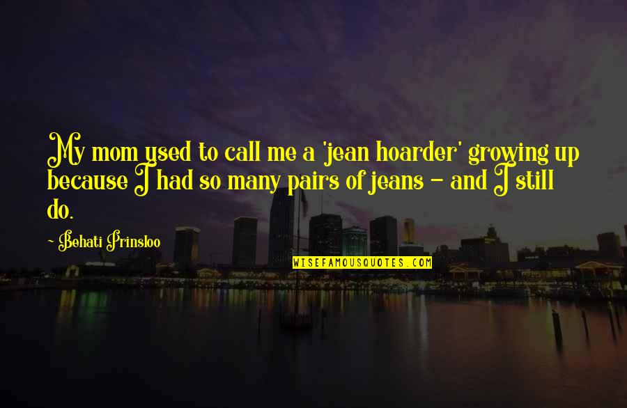 Tumminello Natchez Quotes By Behati Prinsloo: My mom used to call me a 'jean Tumminello Natchez Quotes By Behati Prinsloo: My mom used to call me a 'jean