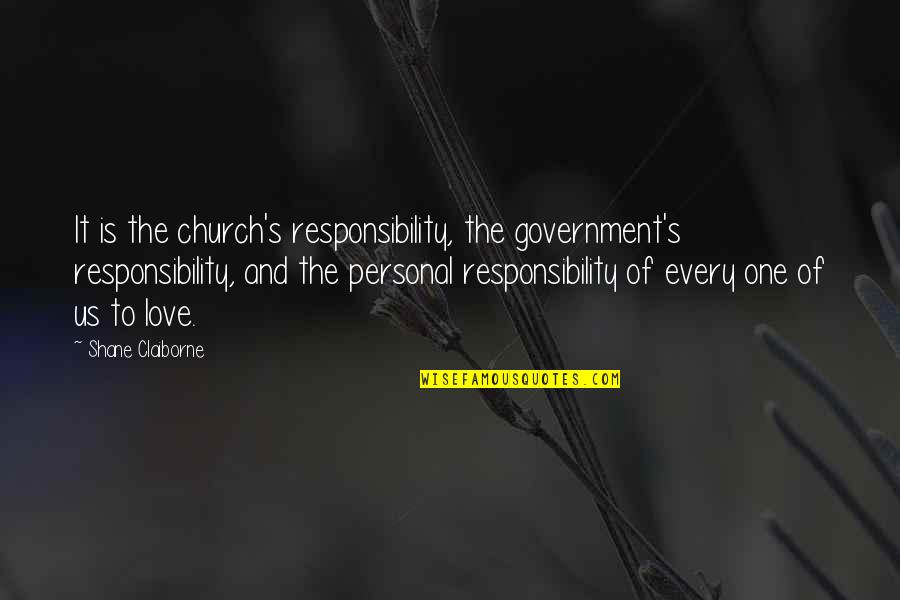 Tumminello Natchez Quotes By Shane Claiborne: It is the church's responsibility, the government's responsibility, Tumminello Natchez Quotes By Shane Claiborne: It is the church's responsibility, the government's responsibility,
