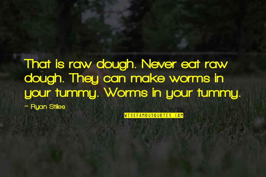 Tummy Quotes By Ryan Stiles: That is raw dough. Never eat raw dough.