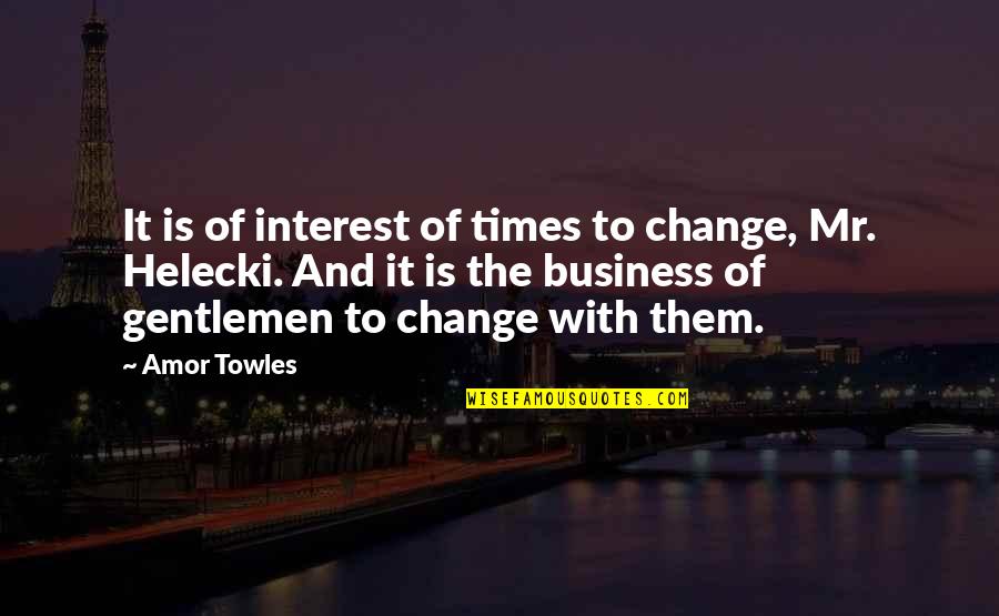 Tummy Tuck Quotes By Amor Towles: It is of interest of times to change,