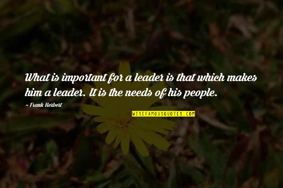 Tumnus Quotes By Frank Herbert: What is important for a leader is that