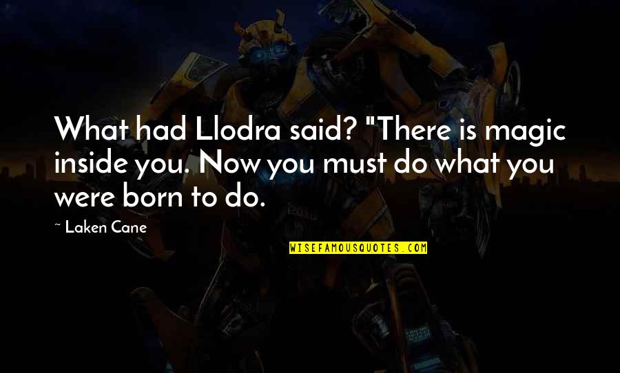 Tumnus The Fawn Quotes By Laken Cane: What had Llodra said? "There is magic inside Tumnus The Fawn Quotes By Laken Cane: What had Llodra said? "There is magic inside