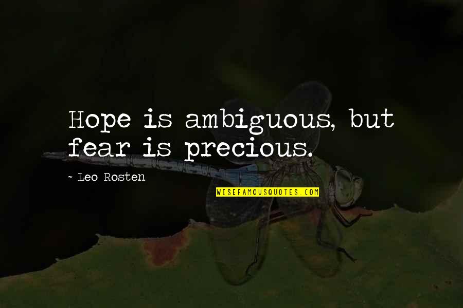 Tumnus Wampler Quotes By Leo Rosten: Hope is ambiguous, but fear is precious. Tumnus Wampler Quotes By Leo Rosten: Hope is ambiguous, but fear is precious.