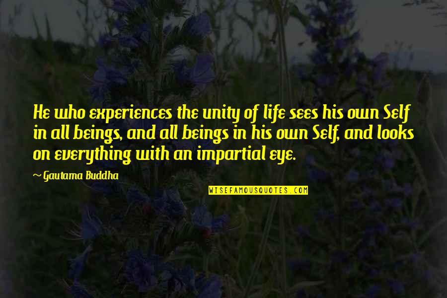 Tumomab Quotes By Gautama Buddha: He who experiences the unity of life sees