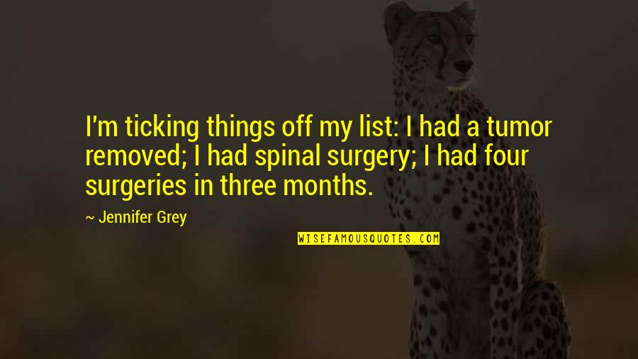 Tumor Quotes By Jennifer Grey: I'm ticking things off my list: I had