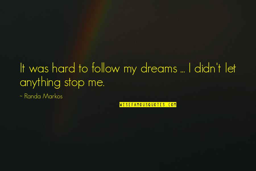 Tumorous Kidney Quotes By Randa Markos: It was hard to follow my dreams ...
