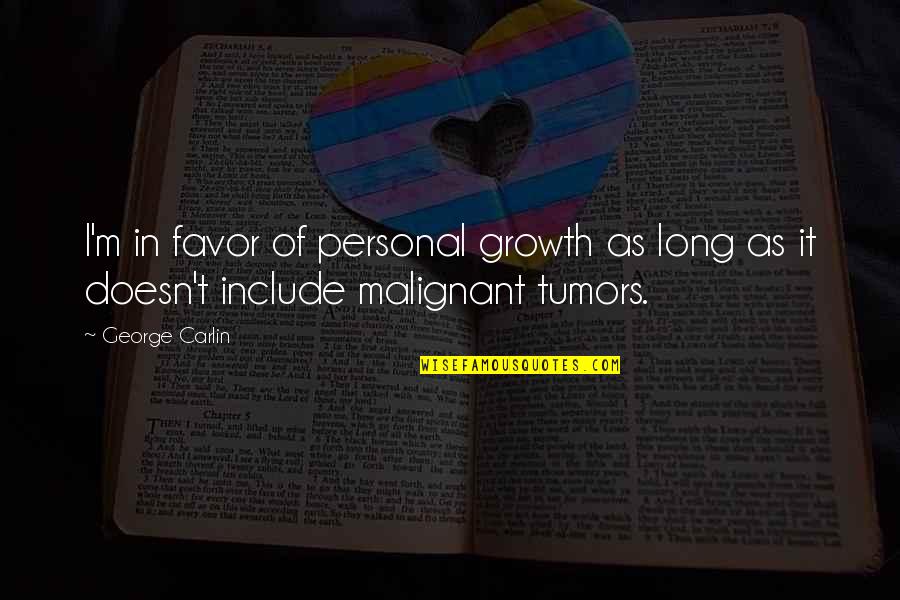 Tumors Quotes By George Carlin: I'm in favor of personal growth as long