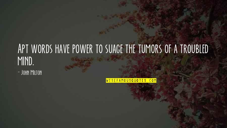 Tumors Quotes By John Milton: Apt words have power to suage the tumors