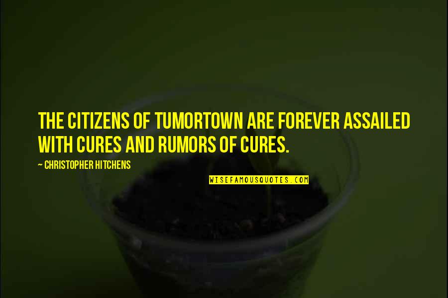 Tumortown Quotes By Christopher Hitchens: The citizens of Tumortown are forever assailed with