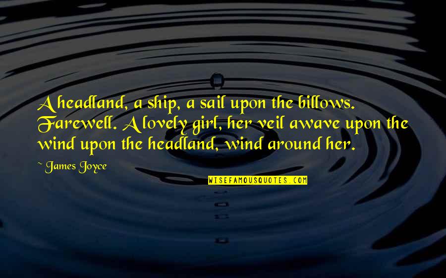 Tumortown Quotes By James Joyce: A headland, a ship, a sail upon the