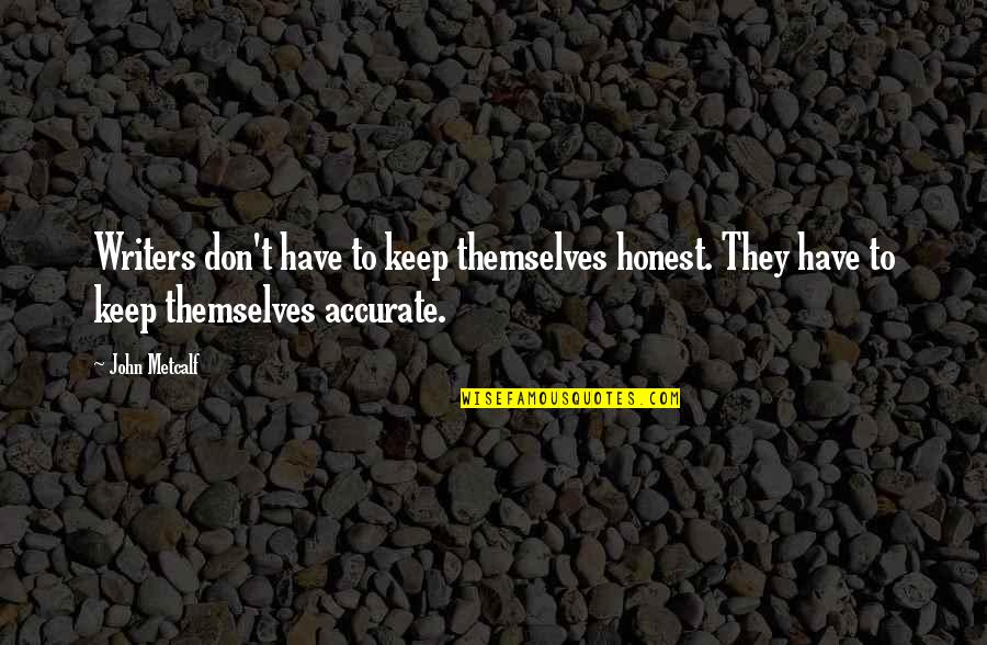 Tumours On Ultrasound Quotes By John Metcalf: Writers don't have to keep themselves honest. They
