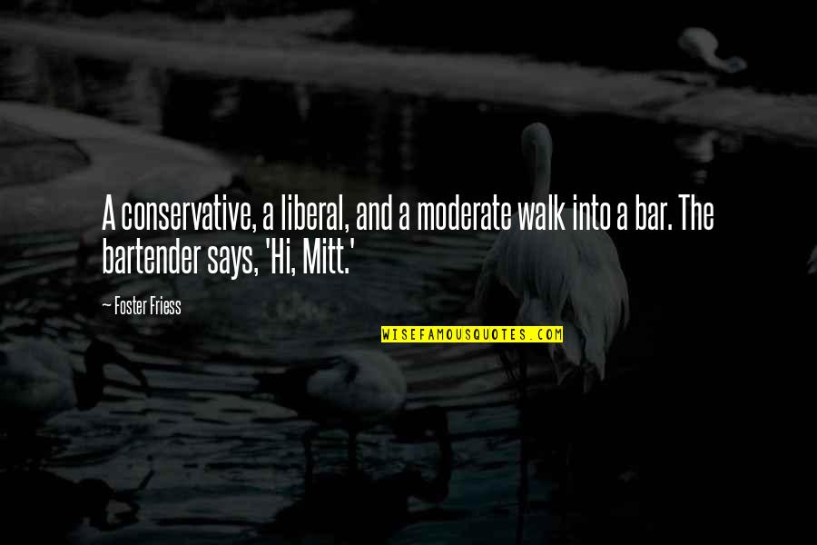 Tumpang Air Quotes By Foster Friess: A conservative, a liberal, and a moderate walk Tumpang Air Quotes By Foster Friess: A conservative, a liberal, and a moderate walk