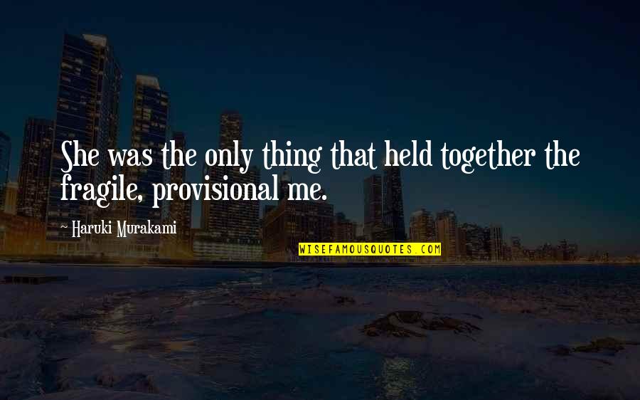 Tumpang Quotes By Haruki Murakami: She was the only thing that held together Tumpang Quotes By Haruki Murakami: She was the only thing that held together