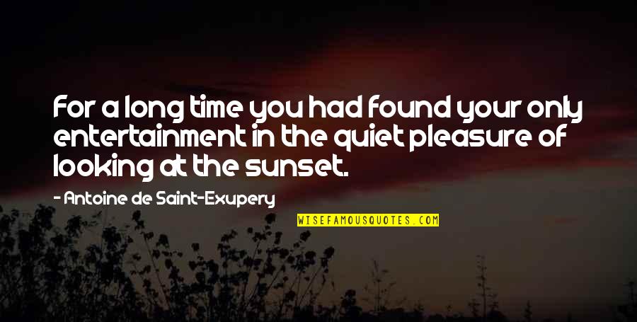 Tumps Quotes By Antoine De Saint-Exupery: For a long time you had found your Tumps Quotes By Antoine De Saint-Exupery: For a long time you had found your