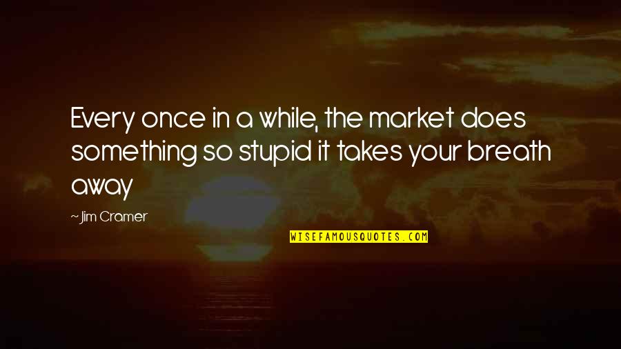 Tumpuk Kbbi Quotes By Jim Cramer: Every once in a while, the market does
