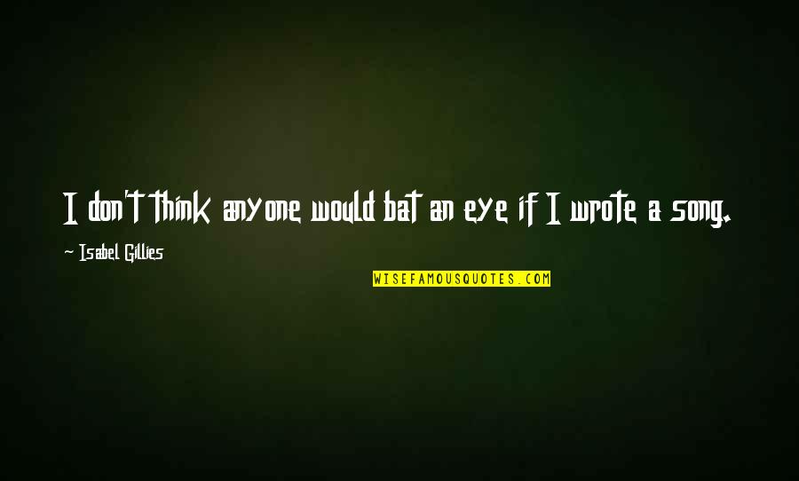 Tumua Comedy Quotes By Isabel Gillies: I don't think anyone would bat an eye