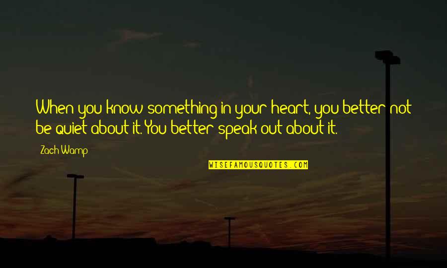 Tumua Comedy Quotes By Zach Wamp: When you know something in your heart, you
