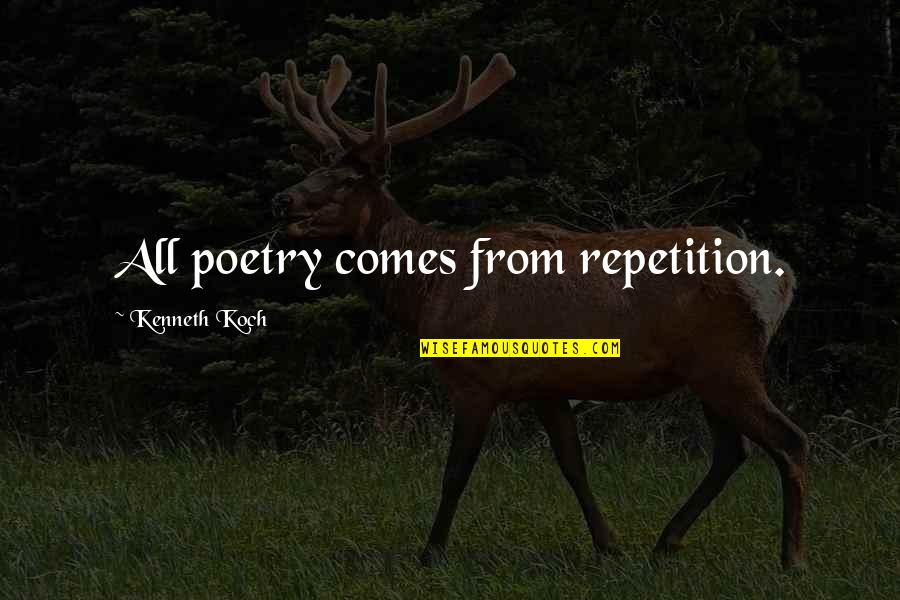 Tumua Tavana Quotes By Kenneth Koch: All poetry comes from repetition.